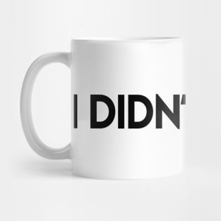 I DIDN'T DO IT! Mug